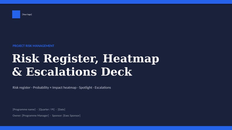 May include: A dark blue presentation slide titled Project Risk Management, Risk Register, Heatmap & Escalations Deck. It includes placeholders for Your logo, Programme name, Quarter, Date, Owner, Programme Manager, Sponsor, and Exec Sponsor.
