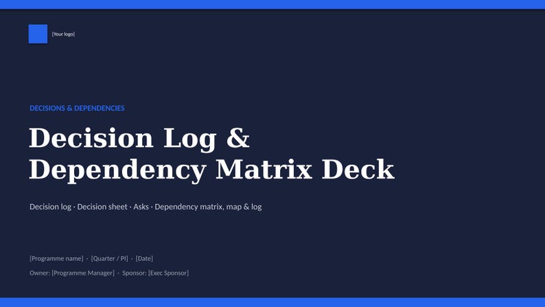 Peut inclure: Une diapositive de pr&eacute;sentation num&eacute;rique bleu fonc&eacute; intitul&eacute;e Decision Log & Dependency Matrix Deck. Elle comprend des champs de texte pour Your Logo, Decisions & Dependencies, Decision log, Decision sheet, Asks, Dependency matrix, map & log, Programme name, Quarter, Date, Owner et Sponsor.
