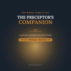 Könnte beinhalten: Ein dunkelblaues digitales Dokumentencover mit dem Titel THE WHOLE TEAM IS YOU THE PRECEPTOR'S COMPANION. Es enthält den Text A guide plus a printable Orientation Tracker, INSTANT DOWNLOAD, PRINTABLE PDF und den Namen SPENCER HAGER, RN.