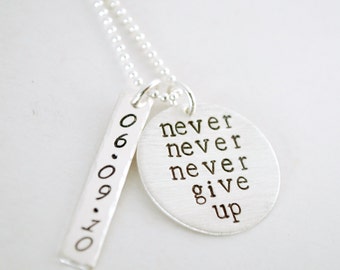Never Never Never Give Up with Personalized Anniversary Date Pendant - Recovery Necklace Hand Stamped Sterling Silver Encouragement Necklace