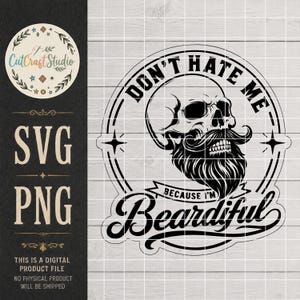May include: A black and white digital graphic design featuring a skull with a thick beard, enclosed in a circular frame. The text reads DON'T HATE ME BECAUSE I'M Beardiful. The design includes stars and flourishes, presented as a digital file.