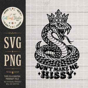 May include: A black graphic design featuring a coiled snake wearing a crown with its mouth open and tongue out. Below the snake, the text reads "DON'T MAKE ME HISSY" in a bold, wavy font. The design is presented on a white grid background.