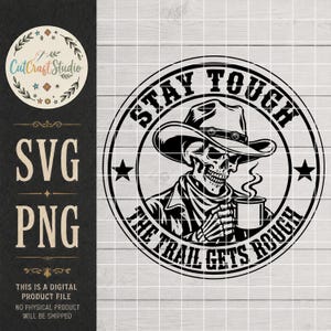 May include: A black and white digital graphic design featuring a skeleton wearing a cowboy hat and holding a steaming mug. The circular emblem includes the text STAY TOUGH and THE TRAIL GETS ROUGH, with stars on the left and right sides of the border.