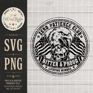 May include: A circular black and white graphic design featuring a bald eagle head above a skull, flanked by two crossed American flags. The text reads ZERO PATIENCE CLUB, BITTER & PROUD, and LIFETIME MEMBER, all enclosed within a rope-style border.