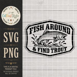 May include: A black and white digital graphic design featuring a trout jumping out of water inside a decorative border. The text reads FISH AROUND & FIND TROUT. The design is presented on a white grid background with a CutCraft Studio logo.