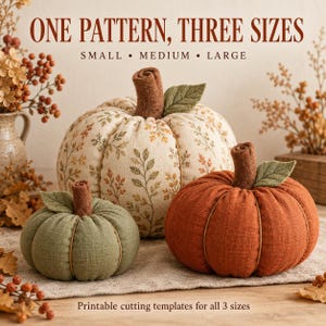 May include: Three fabric pumpkins in small, medium, and large sizes. The large pumpkin is cream with a brown leaf pattern, the medium is solid orange, and the small is solid sage green. Each has a brown felt stem and a green leaf. Text reads: ONE PATTERN, THREE SIZES, SMALL • MEDIUM • LARGE, Printable cutting templates for all 3 sizes.
