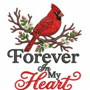 May include: An embroidery design featuring a bright red cardinal bird perched on a brown branch with green leaves, pink buds, and white flowers. Below the bird, the text reads Forever In My Heart in black and red decorative lettering.