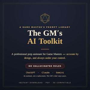 May include: A dark blue digital graphic featuring a gold 20-sided die icon and the text: A GAME MASTER'S PROMPT LIBRARY, The GM's AI Toolkit, A professional prep assistant for Game Masters, NO HALLUCINATED RULES, ChatGPT, Claude, Gemini, An assistant, not a replacement. The GM's chair stays yours. INSTANT DOWNLOAD, PDF, 5E COMPATIBLE.