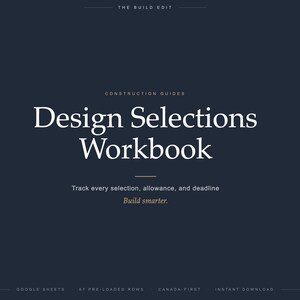 May include: A dark navy digital workbook titled Design Selections Workbook with the subtitle Construction Guides. The text includes The Build Edit, Track every selection, allowance, and deadline, Build smarter, Google Sheets, 67 pre-loaded rows, Canada-First, and Instant Download.