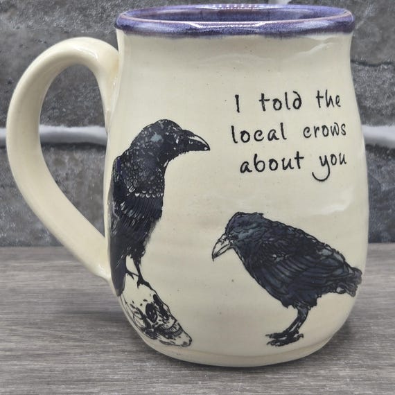 I told the local crows about you mug, large mug, 14 oz. Purple inside glaze