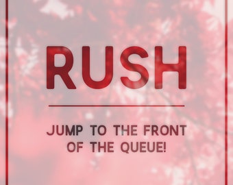 RUSH Request - Jump the Queue - Fast Service