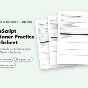 May include: A JavaScript Beginner Practice Worksheet featuring 8 hands-on problems covering functions, arrays, loops, and objects. The document includes 10 pages in A4 format with an answer key. The text reads JavaScript Beginner Practice Worksheet.