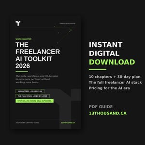 May include: A black digital PDF guide titled The Freelancer AI Toolkit 2026 with lime green text. It features 10 chapters, a 30-day plan, and the text Stop Selling Hours. Sell Outcomes. The document is branded by Thirteen Thousand and 13thousand.ca.