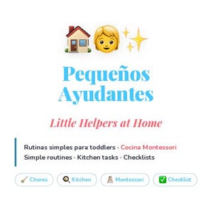 May include: A digital document titled Pequeños Ayudantes and Little Helpers at Home for ages 1-3. It features house, person, and sparkle emojis, with text listing routines, kitchen tasks, and checklists, plus buttons for chores and Montessori.