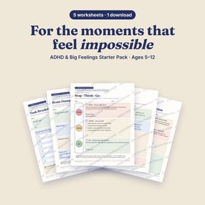 May include: A set of five printable worksheets titled For the moments that feel impossible, ADHD & Big Feelings Starter Pack, Ages 5-12. The documents feature sections like Task Breakdown, Brain Dump, and Stop-Think-Go with colored boxes.
