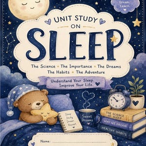 May include: A dark blue educational unit study book cover titled Unit Study on Sleep. It features a brown teddy bear in a nightcap holding a yellow star, a stack of books, a clock, and text including Explore, Discover, Dream, Learn, and Name, Dates.