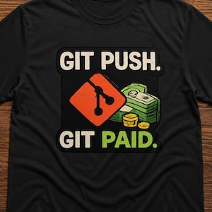 May include: A black short-sleeved t-shirt featuring a graphic print with the text GIT PUSH. GIT PAID. The design includes an orange Git logo icon and a stack of green paper currency with gold coins, centered on the chest of the garment.
