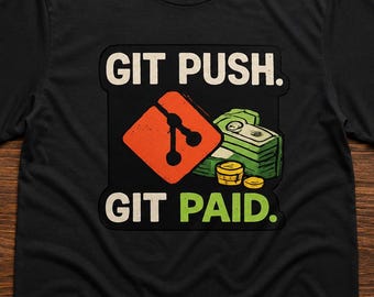 Git Push Git bezahltes Shirt - Lustiges Programmierer-T-Shirt, Software-Ingenieur Geschenk, Programmierer-Humor-Grafik-T-Shirt, Coder Geld Shirt