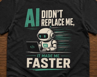 KI hat mich nicht ersetzt, es hat mich schneller gemacht - Lustiges Programmierer-T-Shirt, Software-Ingenieur Geschenk, KI-Kodierung Grafik-T-Shirt