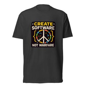 May include: A charcoal gray short-sleeve t-shirt featuring a central graphic with the text "CREATE SOFTWARE NOT WARFARE". The design includes a peace symbol stylized with colorful segments and programming brackets in yellow and white on a black square.