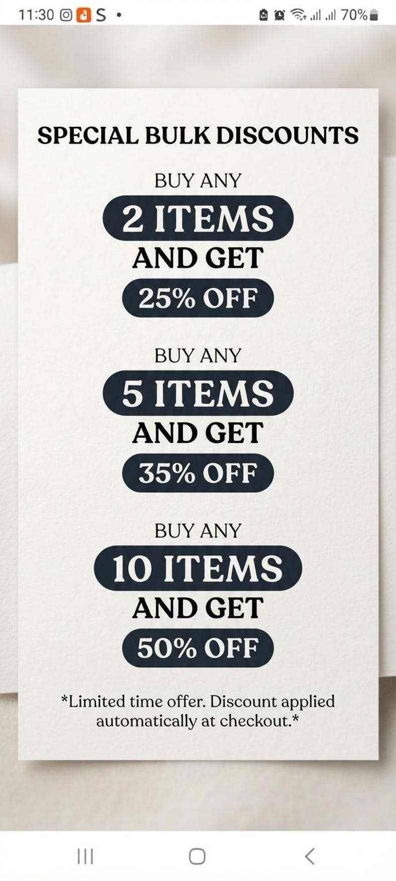 May include: A white informational graphic with black text titled SPECIAL BULK DISCOUNTS. It lists three tiers: buy 2 items get 25% off, buy 5 items get 35% off, and buy 10 items get 50% off. A footer states: *Limited time offer. Discount applied automatically at checkout.*