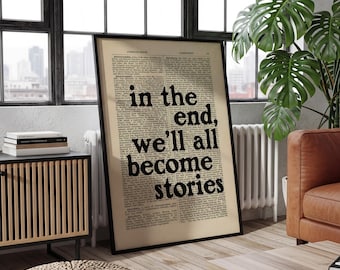 In The End We'll All Become Stories Poster, Literary Quote Wall Art, Inspirational Typography Print, Bookish Room Decor, Reader Gift Poster