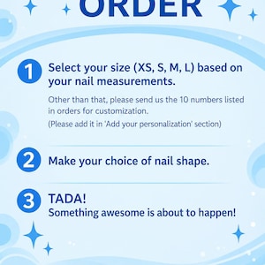 Może przedstawiać: Jasnoniebieska grafika instruktażowa zatytułowana HOW TO ORDER z trzema krokami. Krok 1: Wybierz rozmiar (XS, S, M, L) na podstawie wymiar&oacute;w paznokci i wyślij 10 liczb do personalizacji. Krok 2: Wybierz kształt paznokcia. Krok 3: TADA! Coś wspaniałego się wydarzy!
