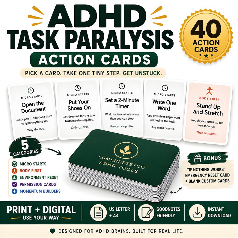 May include: A set of 40 ADHD Task Paralysis action cards featuring five categories including Micro Starts, Body First, Environment Reset, Permission Cards, and Momentum Builders. The deck includes a bonus emergency reset card and blank custom cards.