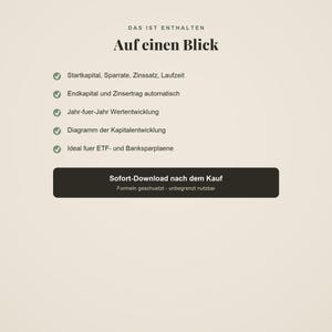 Pu&ograve; includere: Un grafico informativo digitale con il titolo DAS IST ENTHALTEN Auf einen Blick. Elenca caratteristiche tra cui Startkapital, Sparrate, Zinssatz, Laufzeit, Endkapital und Zinsertrag automatisch, Jahr-fuer-Jahr Wertentwicklung, Diagramm der Kapitalentwicklung, Ideal fuer ETF- und Banksparplaene, e un pulsante con l'etichetta Sofort-Download nach dem Kauf Formeln geschuetzt - unbegrenzt nutzbar.