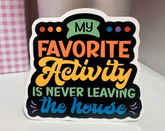 Never Leave the House Sticker