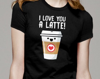 Love You a Latte Coffee Tea T-shirt | Funny Shirt | Valentine Valentine's Day Gift | Men Women Kids Unisex Sizes | Cute Kawaii | I Love You