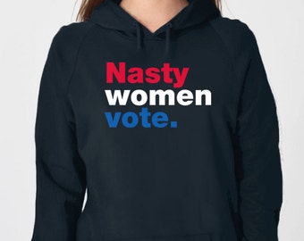 Nasty Women Vote Hoodie Sweatshirt, Nasty Woman shirt
