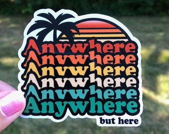 Anywhere But Here Sticker