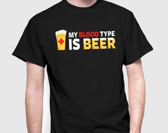 My Blood Type is Beer Shirt | Beer shirt | Funny T-Shirt | Mens Womens Sizes | Medical Medicine Clothing | Blood Type Shirt | Funny Shirt