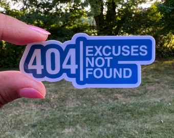 404 Excuses Not Found Sticker