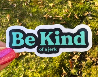 Funny Be Kind of a Jerk Sticker
