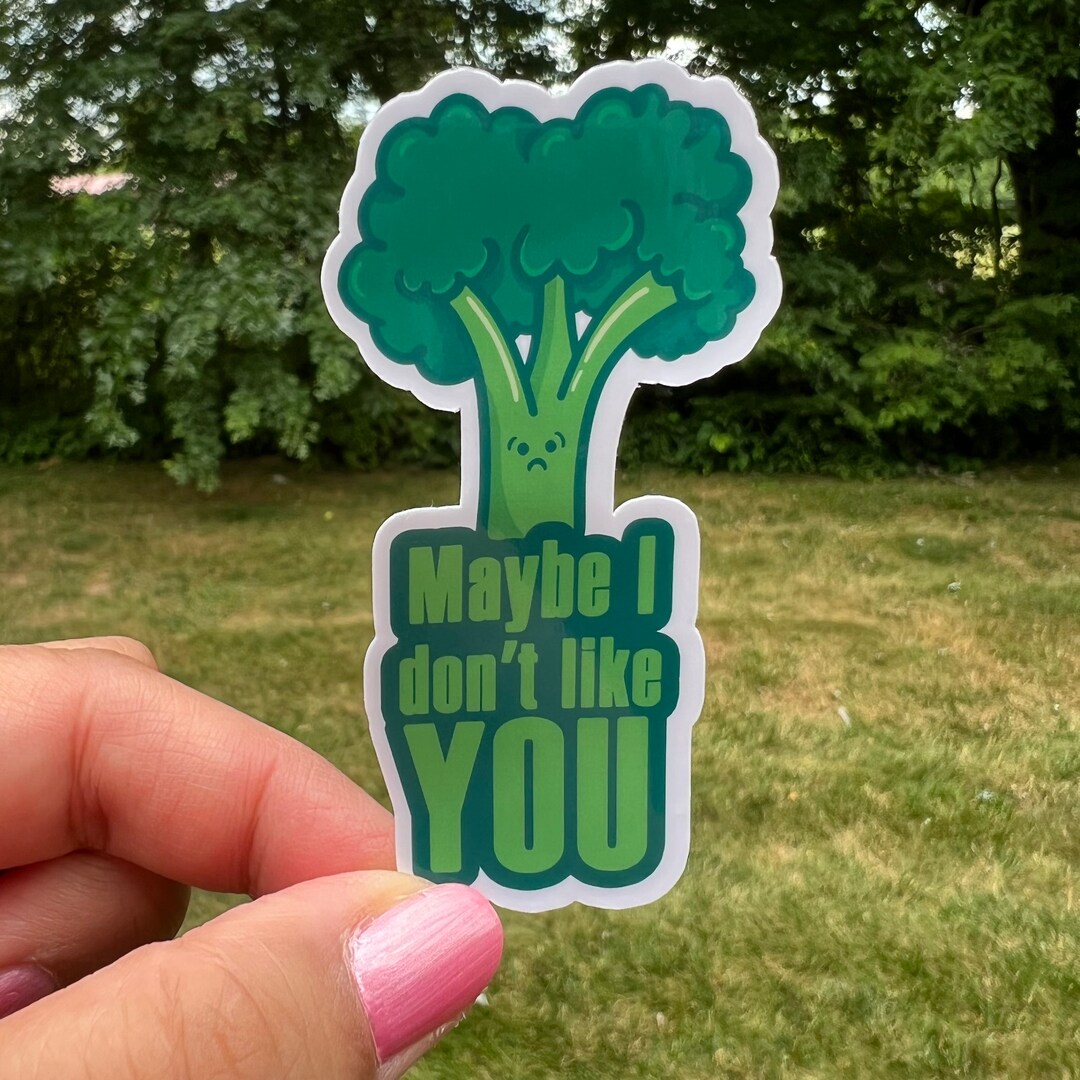 Maybe I Dont Like Broccoli Sticker Etsy