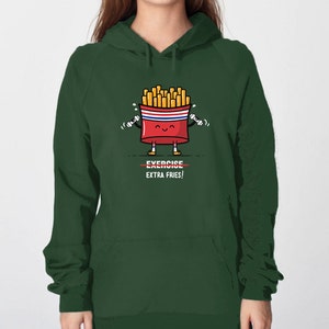 May include: A dark green hoodie with a cartoon image of a french fry container holding dumbbells with the text "Exercise" crossed out and "Extra Fries!" written below.