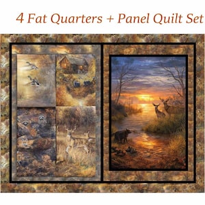 May include: A quilt set featuring four fat quarters with a panel design. The panel depicts wildlife scenes, including ducks, a cabin, deer, and a sunset over a river. The text "4 Fat Quarters + Panel Quilt Set" is at the top.