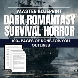 May include: A digital document titled MASTER BLUEPRINT DARK ROMANTASY SURVIVAL HORROR 100+ PAGES OF DONE-FOR-YOU OUTLINES featuring a stack of white pages with black text and a background image of a large dark sailing ship on water.