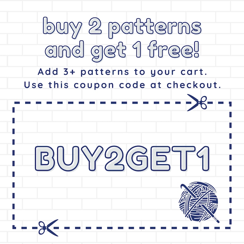 May include: A white brick background with a blue dashed line border. The text "buy 2 patterns and get 1 free!" is in blue and white text. The text "Add 3+ patterns to your cart. Use this coupon code at checkout." is in blue text. The text "BUY2GET1" is in blue and white text. A blue and white yarn ball with knitting needles is in the bottom right corner.