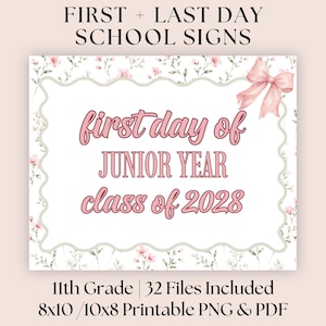 May include: A rectangular sign featuring a white center with a scalloped border, decorated with pink floral patterns and a pink bow. The text reads: FIRST + LAST DAY SCHOOL SIGNS, first day of JUNIOR YEAR, class of 2028, 11th Grade, 32 Files Included, 8x10 / 10x8 Printable PNG & PDF.