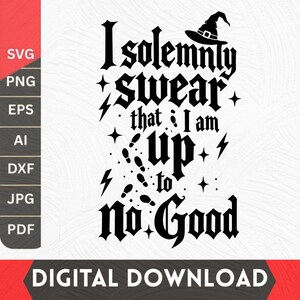 May include: A black graphic design on a white background featuring the text I solemnly swear that I am up to no good in a stylized font. The design includes a witch hat, lightning bolts, stars, and a trail of footprints. It is a digital file.
