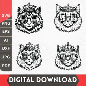 May include: Four black and white graphic illustrations of cat heads wearing crowns and round glasses. The lenses of the glasses feature the text THIS IS AN OUTRAGE! The image includes a vertical sidebar listing file formats SVG, PNG, EPS, AI, DXF, JPG, PDF and the text DIGITAL DOWNLOAD.