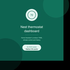 May include: A dark green digital interface display featuring a circular gauge with the number 72, labeled Nest thermostat dashboard. Text below reads Home Assistant Lovelace YAML climate control and history, with a button stating No HACS needed Native HA cards.