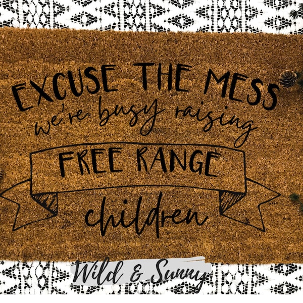 Excuse The Mess Raising Free Range Children | Entryway | Welcome Mat | Doormat | Wild and Free | Parenting Doormat | Crazy Kids | Feral Kids