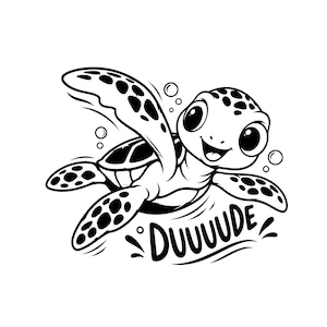 May include: A black and white graphic illustration of a smiling sea turtle swimming with bubbles. The turtle has large eyes and spotted flippers. Below the turtle, the word DUUUUDE is written in a bold, stylized font with small water splashes.