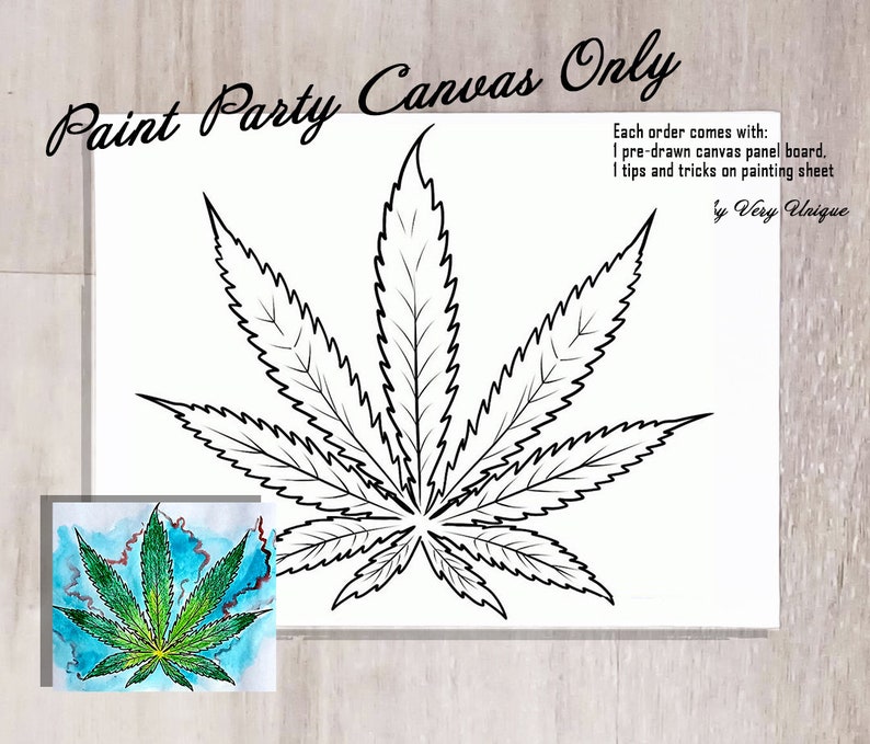 May include: A white canvas with a large, black outline of a cannabis leaf. The text "Paint Party Canvas Only" is at the top. A smaller, painted version of the leaf is in the lower left corner. Text on the right says "Each order comes with: 1 pre-drawn canvas panel board. 1 tips and tricks on painting sheet by Very Unique."