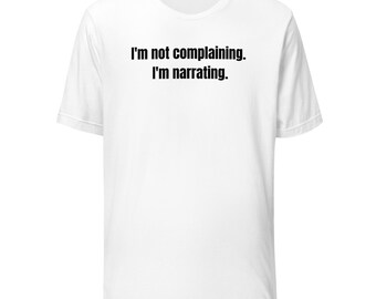 Ich beschwere mich nicht, ich erzähle lustiges T-Shirt | Sarkastisches Humor-T-Shirt | Geschenk für Sie | Unisex T-Shirt