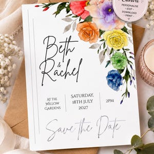 May include: A white Save the Date card featuring watercolour flowers in red, orange, yellow, green, and blue. The text reads Beth & Rachel, At The Willow Gardens, Saturday, 18th July 2027, 2PM, and Save the Date. A circular badge states Editable in Canva.